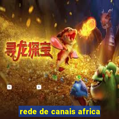 rede de canais africa